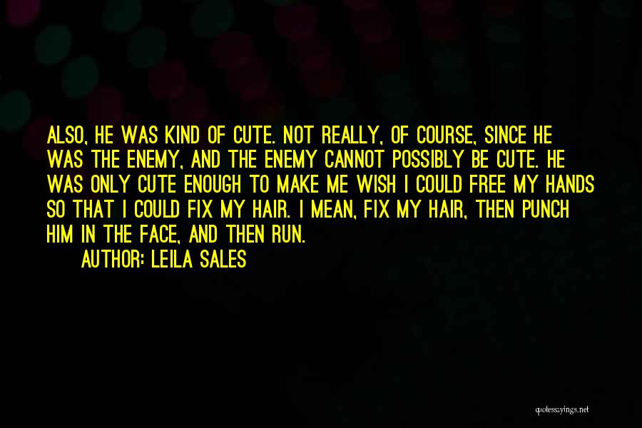 My Cute Face Quotes By Leila Sales