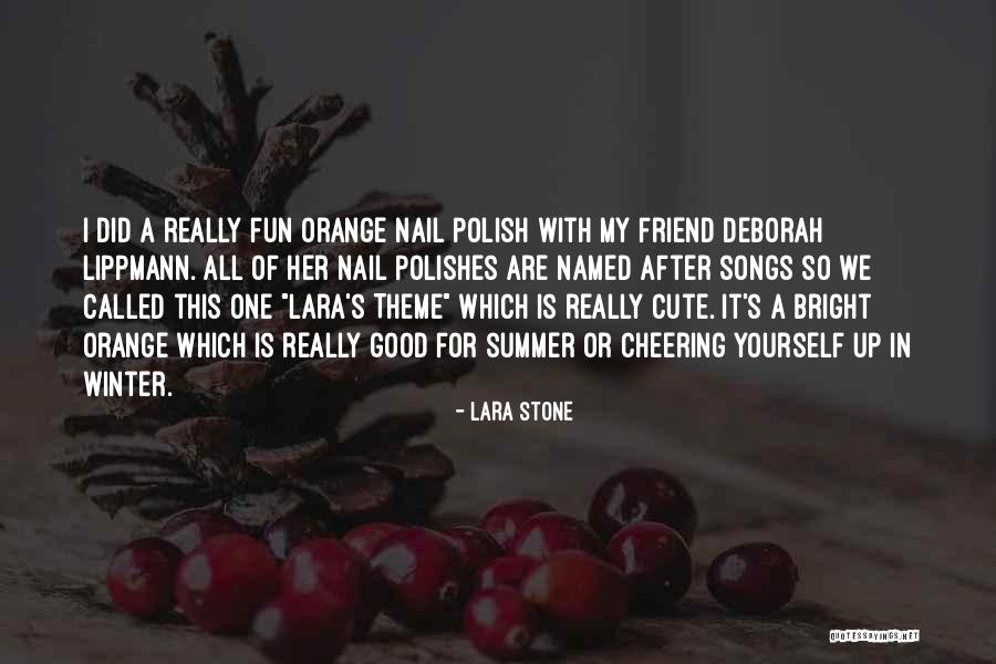 My Cute Friend Quotes By Lara Stone