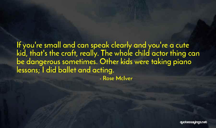 My Cute Kid Quotes By Rose McIver My Cute Kid Quotes By Rose McIver