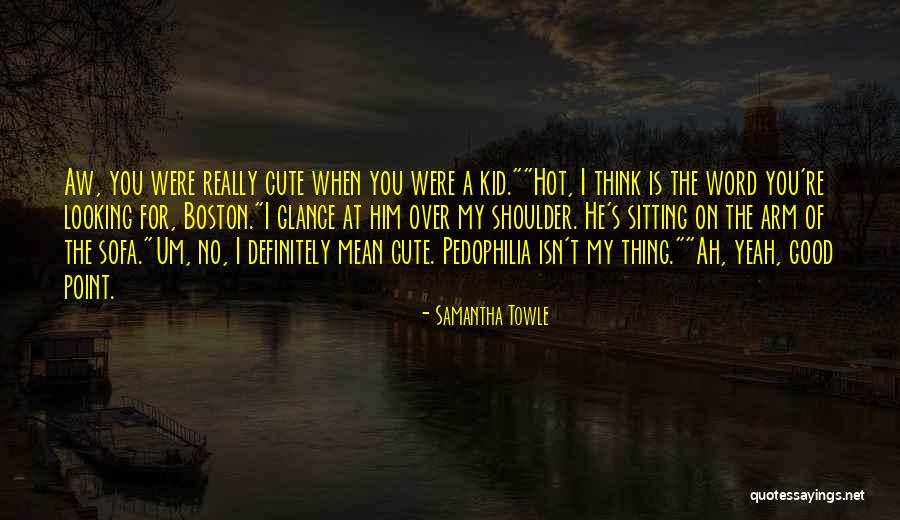 My Cute Kid Quotes By Samantha Towle My Cute Kid Quotes By Samantha Towle