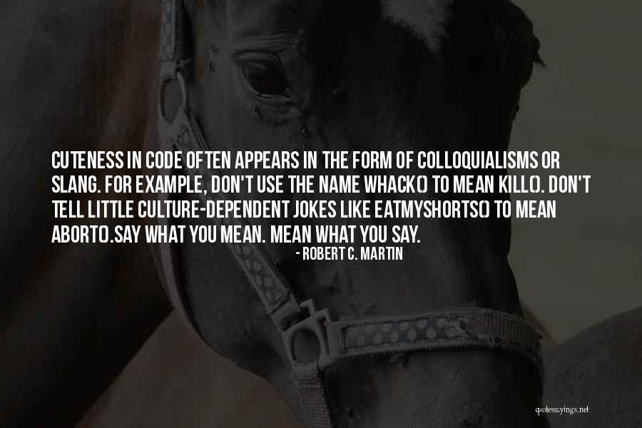 My Cuteness Quotes By Robert C. Martin My Cuteness Quotes By Robert C. Martin