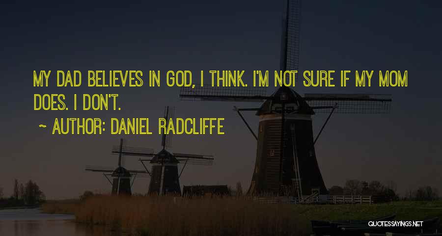 My Dad Believes In Me Quotes By Daniel Radcliffe