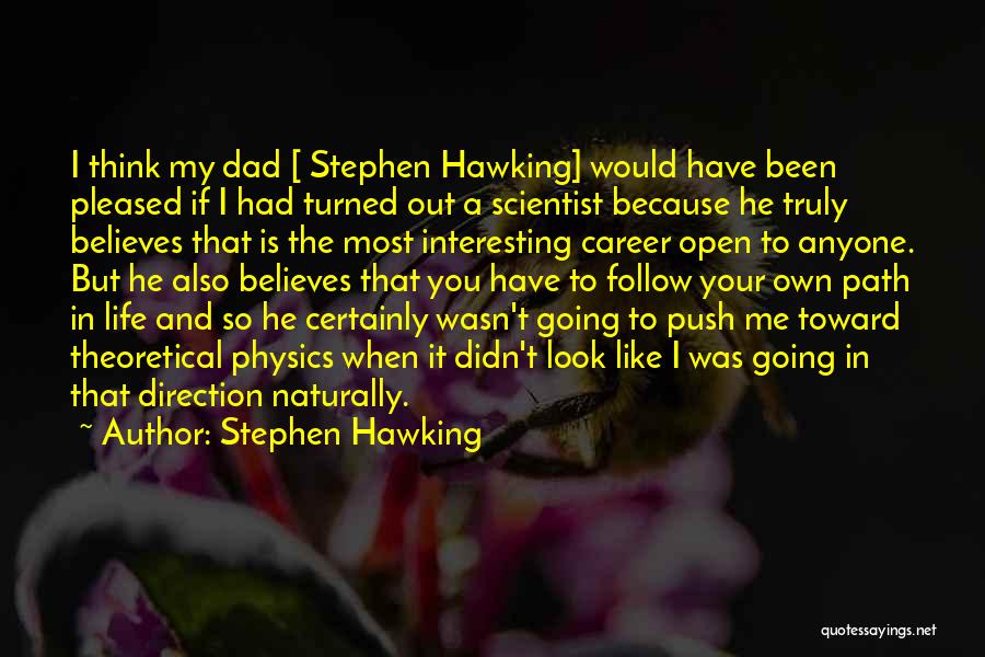 My Dad Believes In Me Quotes By Stephen Hawking