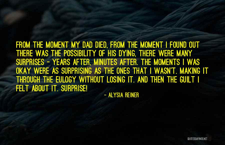 My Dad Died Quotes By Alysia Reiner My Dad Died Quotes By Alysia Reiner