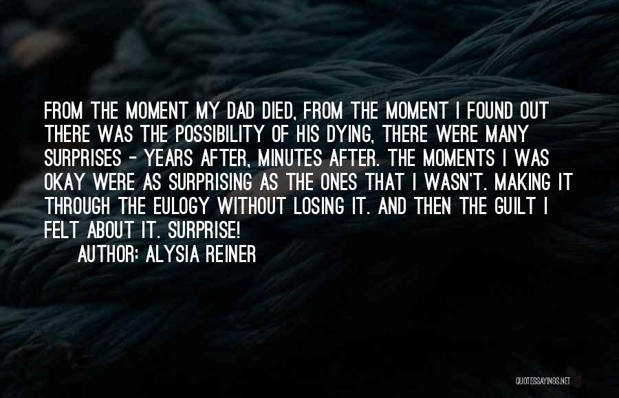 My Dad Dying Quotes By Alysia Reiner