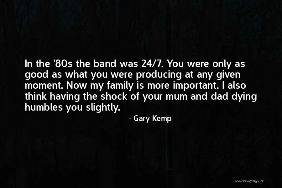 My Dad Dying Quotes By Gary Kemp