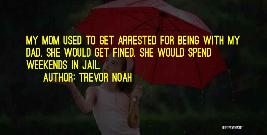 My Dad In Jail Quotes By Trevor Noah