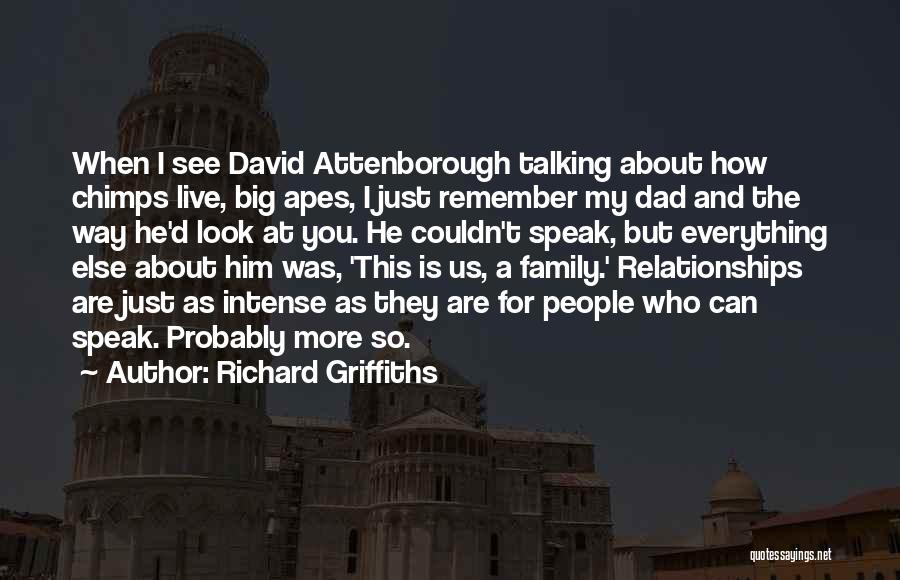 My Dad Is My Everything Quotes By Richard Griffiths