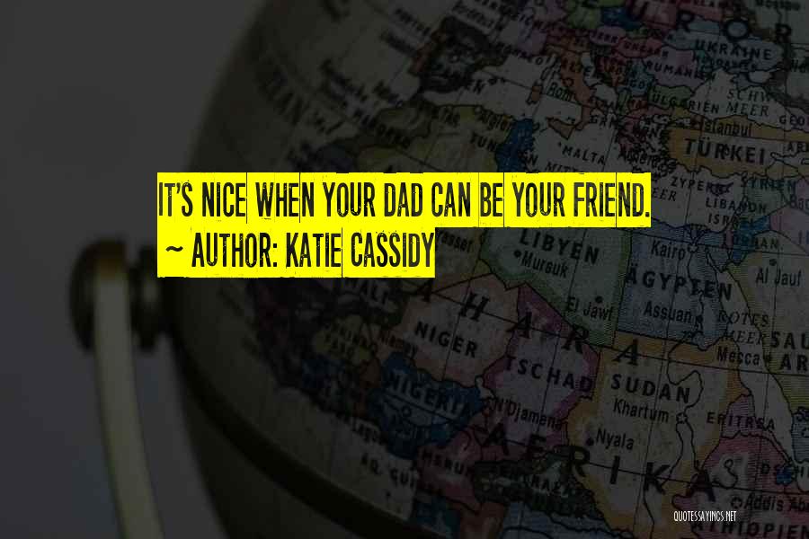 My Dad Is My Friend Quotes By Katie Cassidy