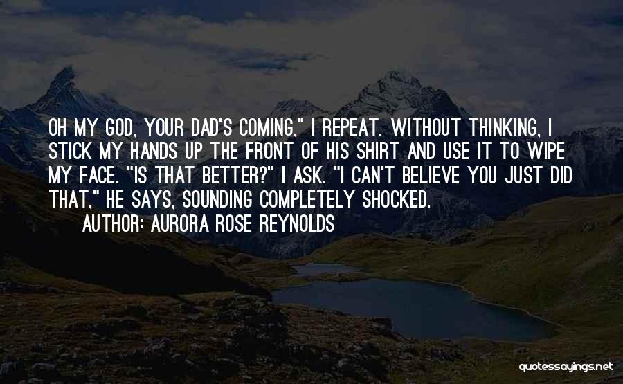 My Dad Is My God Quotes By Aurora Rose Reynolds