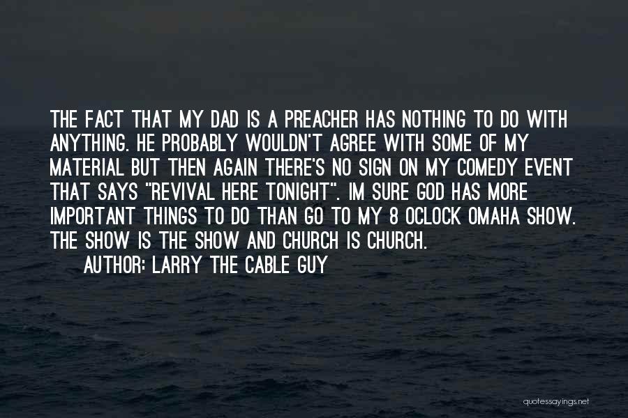 My Dad Is My God Quotes By Larry The Cable Guy