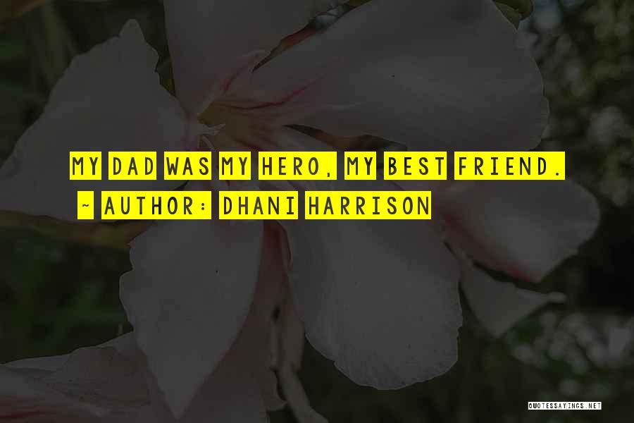 My Dad Is My Hero Quotes By Dhani Harrison
