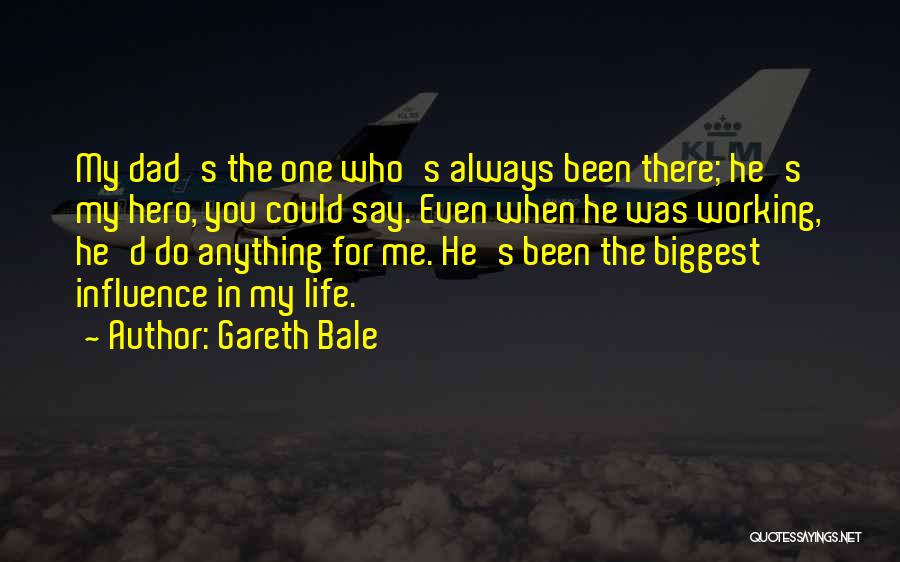 My Dad Is My Hero Quotes By Gareth Bale