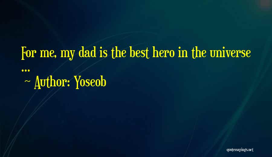 My Dad Is My Hero Quotes By Yoseob