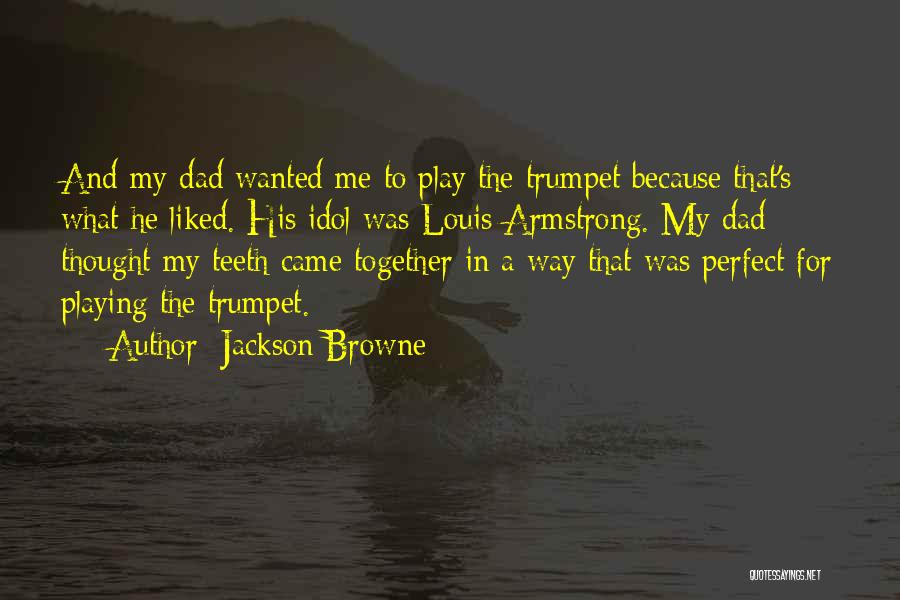 My Dad Is My Idol Quotes By Jackson Browne