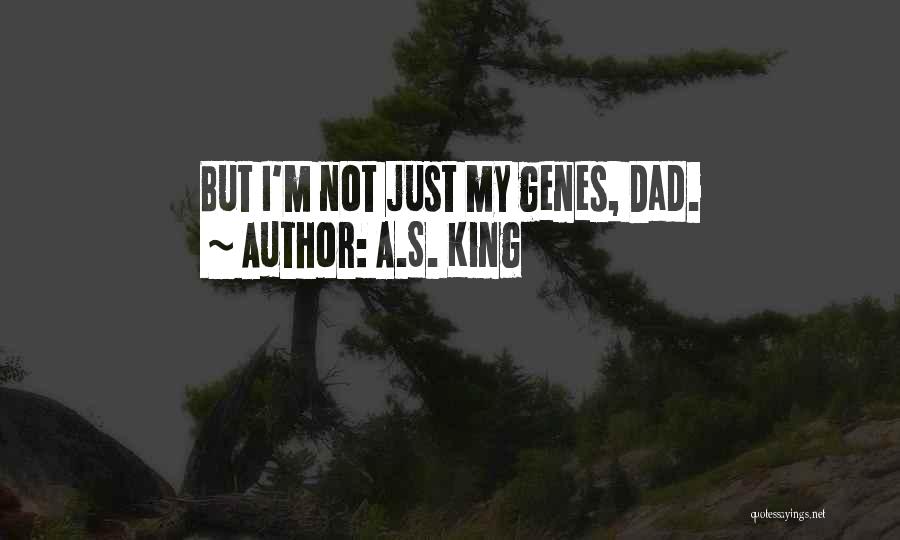 My Dad Is My King Quotes By A.S. King
