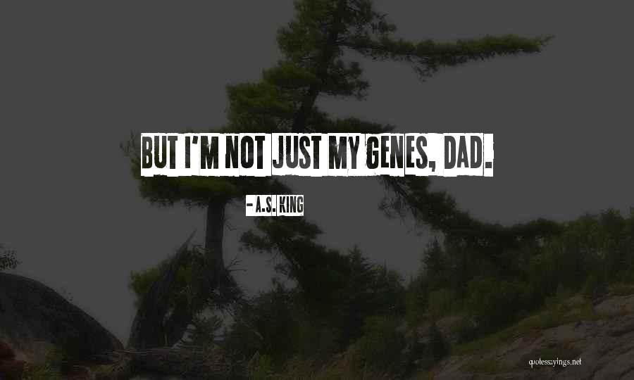 My Dad Is My King Quotes By A.S. King My Dad Is My King Quotes By A.S. King