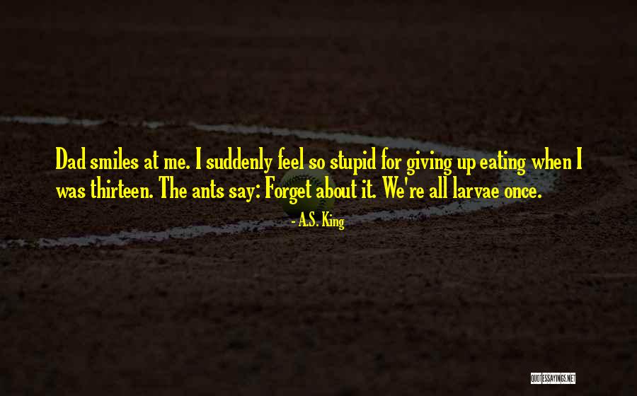 My Dad Is My King Quotes By A.S. King My Dad Is My King Quotes By A.S. King