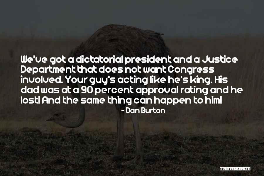 My Dad Is My King Quotes By Dan Burton My Dad Is My King Quotes By Dan Burton