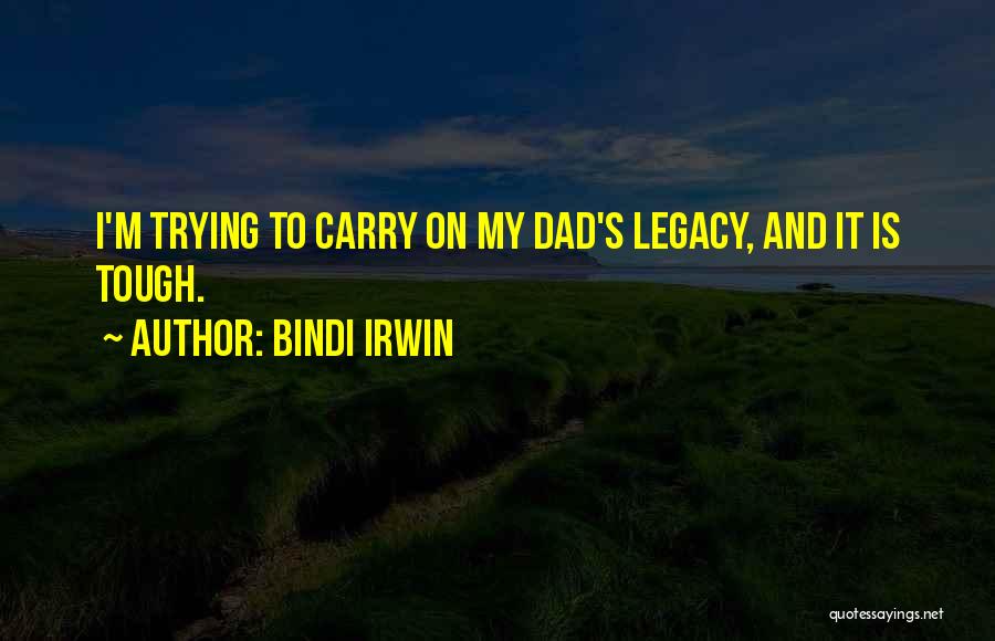 My Dad Is My Quotes By Bindi Irwin