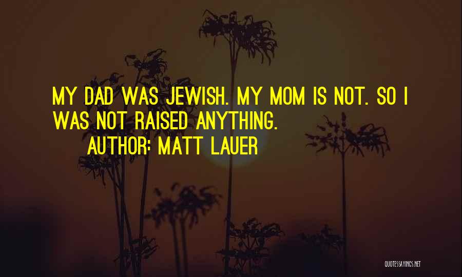 My Dad Is My Quotes By Matt Lauer