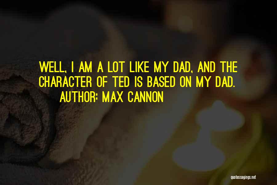 My Dad Is My Quotes By Max Cannon