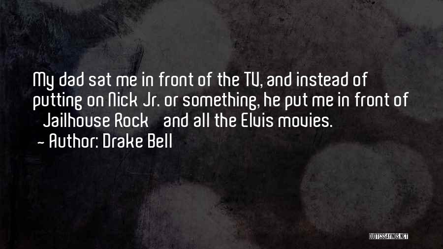 My Dad Is My Rock Quotes By Drake Bell