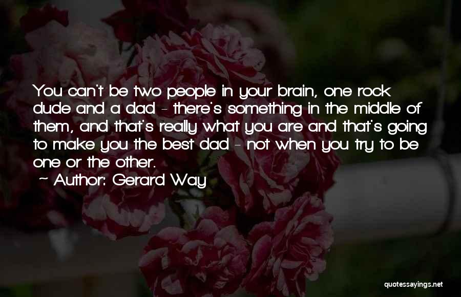 My Dad Is My Rock Quotes By Gerard Way