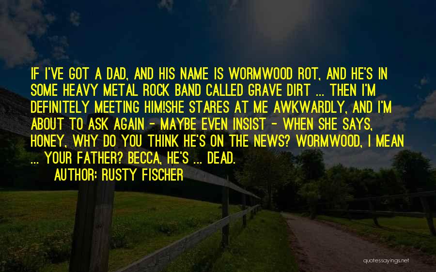 My Dad Is My Rock Quotes By Rusty Fischer