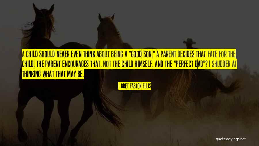 My Dad Is Not Perfect Quotes By Bret Easton Ellis My Dad Is Not Perfect Quotes By Bret Easton Ellis