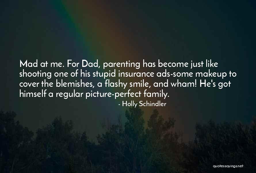 My Dad Is Not Perfect Quotes By Holly Schindler My Dad Is Not Perfect Quotes By Holly Schindler