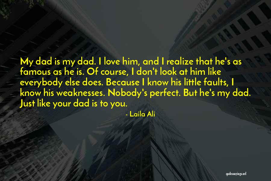 My Dad Is Not Perfect Quotes By Laila Ali My Dad Is Not Perfect Quotes By Laila Ali