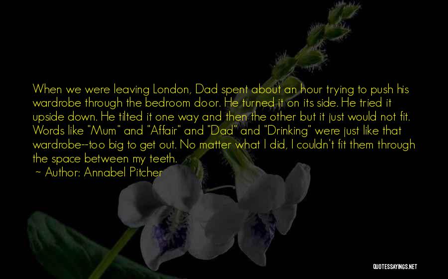 My Dad Leaving Quotes By Annabel Pitcher