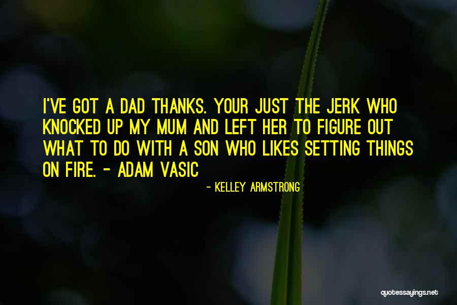 My Dad Left Us Quotes By Kelley Armstrong