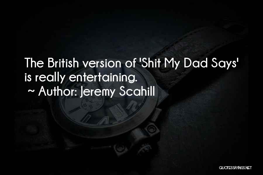 My Dad Says Quotes By Jeremy Scahill