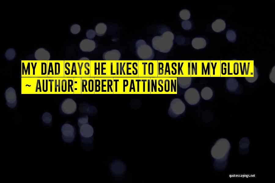 My Dad Says Quotes By Robert Pattinson