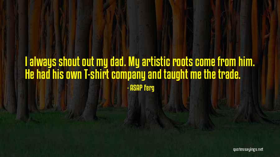 My Dad Taught Me Quotes By ASAP Ferg My Dad Taught Me Quotes By ASAP Ferg