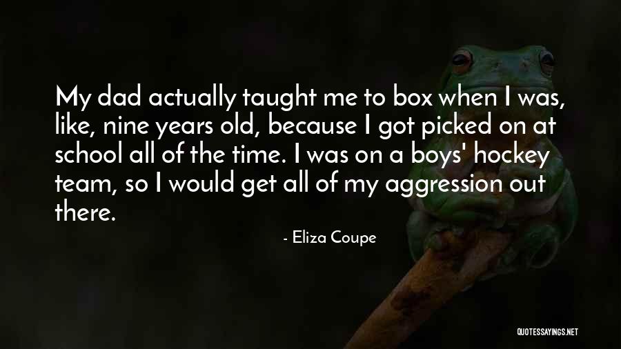 My Dad Taught Me Quotes By Eliza Coupe My Dad Taught Me Quotes By Eliza Coupe