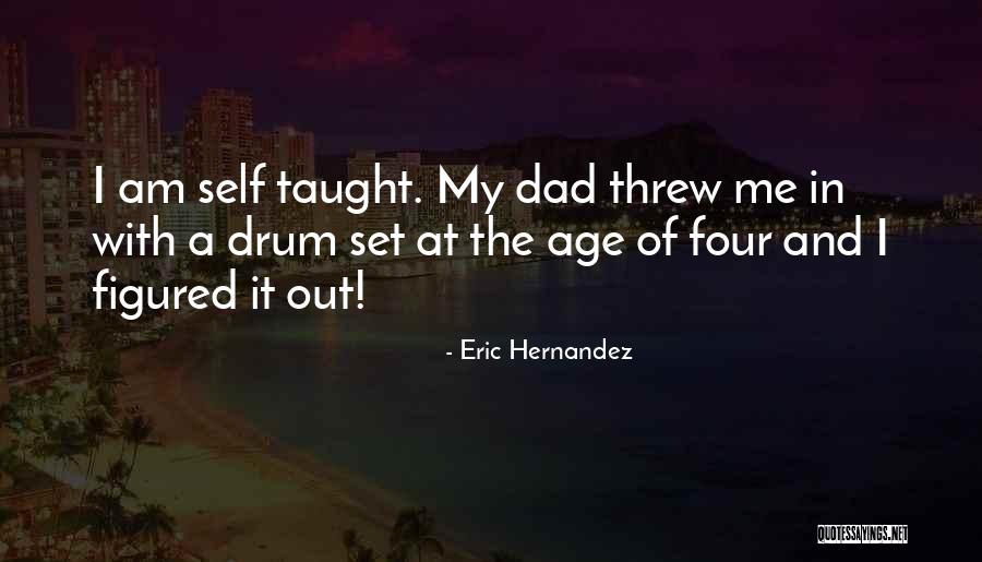 My Dad Taught Me Quotes By Eric Hernandez My Dad Taught Me Quotes By Eric Hernandez