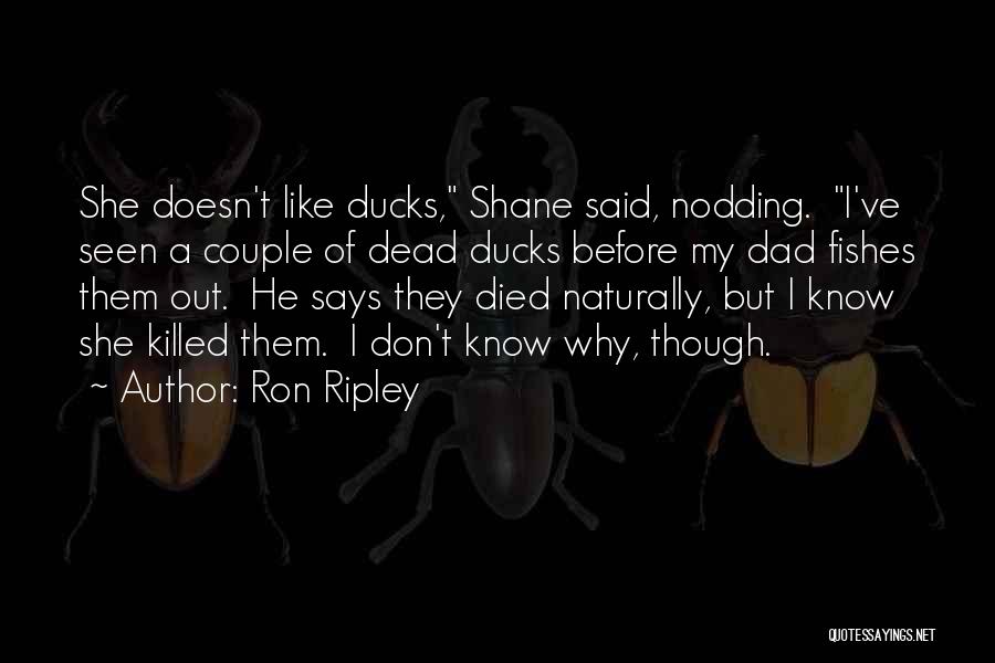 My Dad Who Died Quotes By Ron Ripley