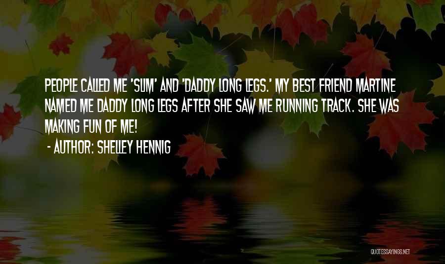 My Daddy Long Legs Quotes By Shelley Hennig