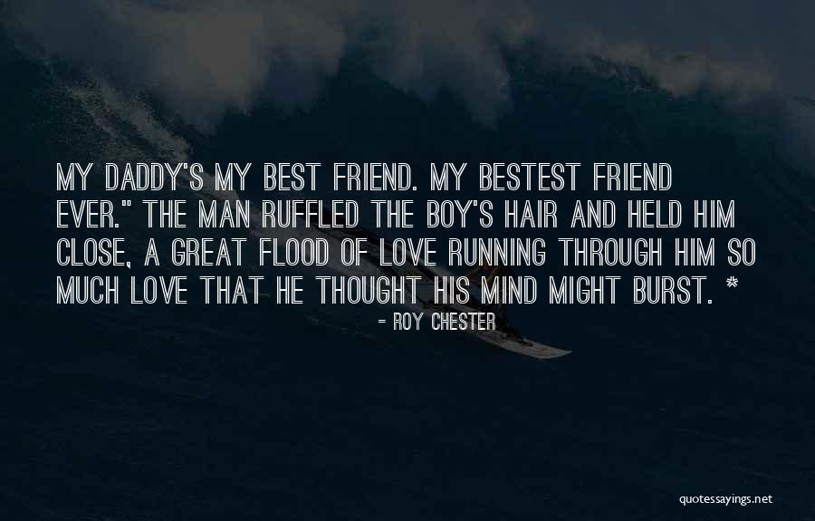 My Daddy Love Quotes By Roy Chester