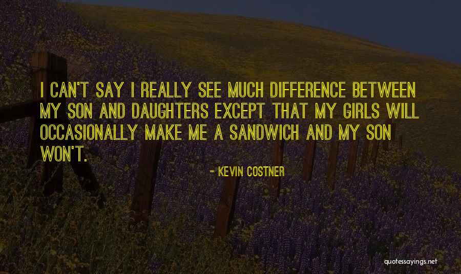 My Daughter And Son Quotes By Kevin Costner My Daughter And Son Quotes By Kevin Costner