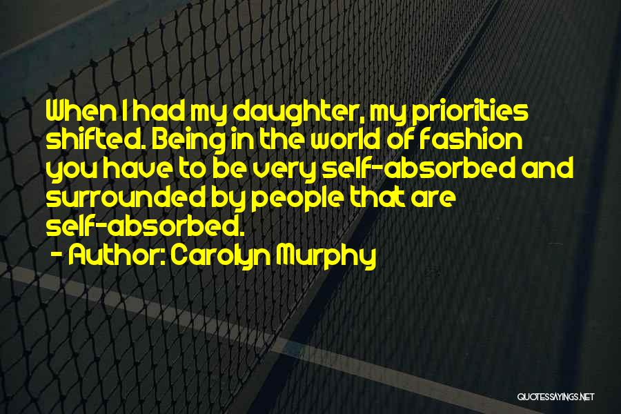 My Daughter Being My World Quotes By Carolyn Murphy