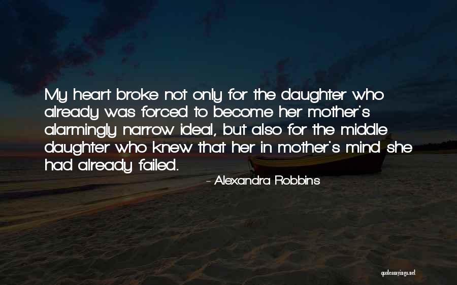 My Daughter Broke My Heart Quotes By Alexandra Robbins My Daughter Broke My Heart Quotes By Alexandra Robbins