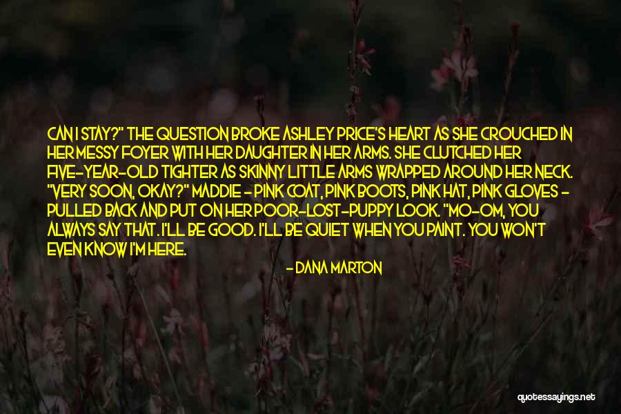 My Daughter Broke My Heart Quotes By Dana Marton My Daughter Broke My Heart Quotes By Dana Marton