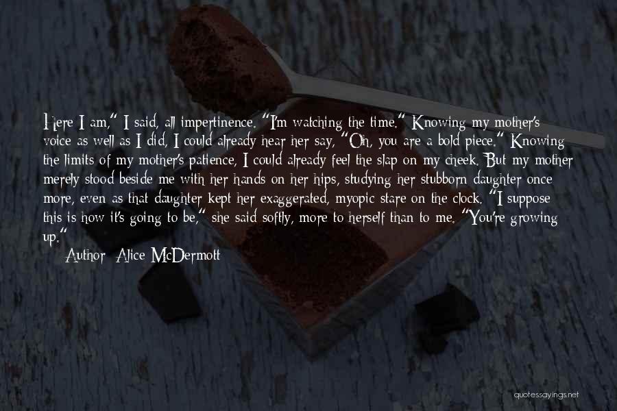 My Daughter Growing Up Quotes By Alice McDermott