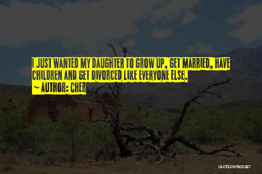 My Daughter Growing Up Quotes By Cher