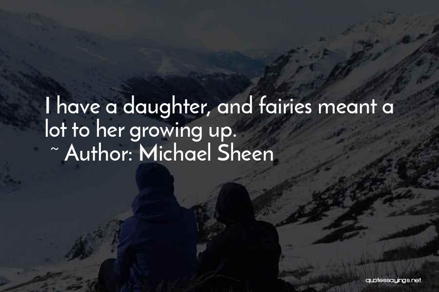 My Daughter Growing Up Quotes By Michael Sheen