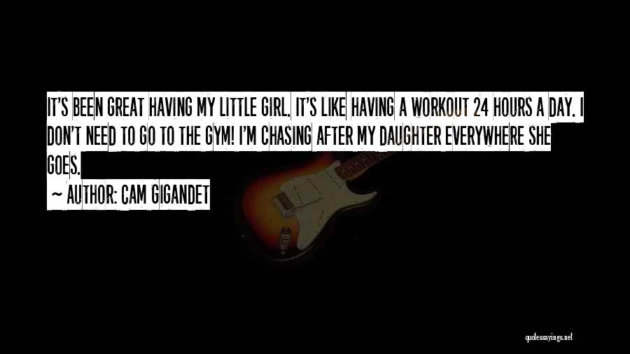 My Daughter Is Just Like Me Quotes By Cam Gigandet